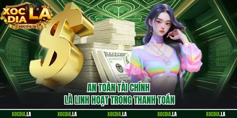 An toàn tài chính là linh hoạt trong thanh toán 